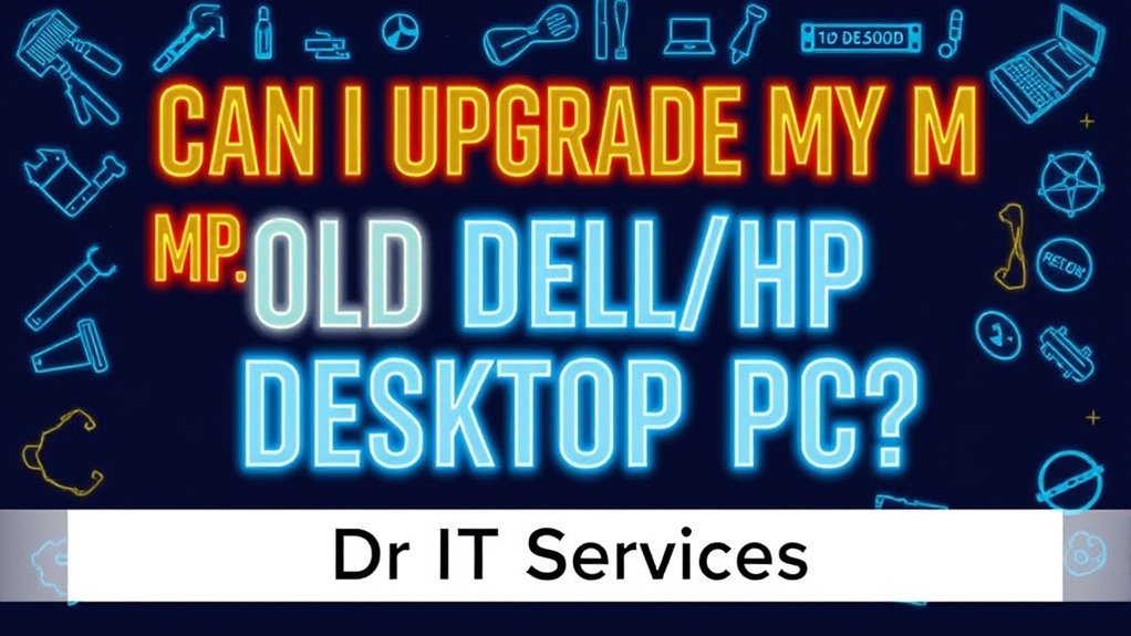 upgrade old dell hp desktop r4w0k Can I Upgrade My Old Dell/HP Desktop PC? (Birmingham Guide)